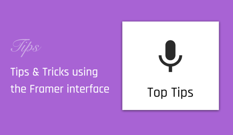 Top Tips when using the Framer interface